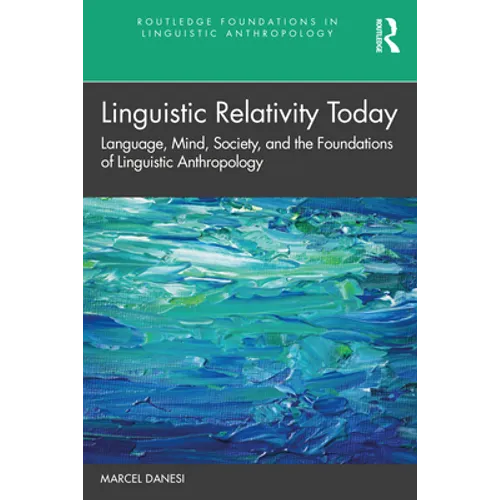 Linguistic Relativity Today: Language, Mind, Society, and the Foundations of Linguistic Anthropology