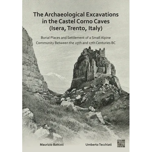 The Archaeological Excavations in the Castel Corno Caves (Isera, Trento, Italy): Burial Places and Settlement of a Small Alpine Community Between the