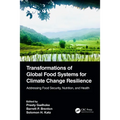 Transformations of Global Food Systems for Climate Change Resilience: Addressing Food Security, Nutrition, and Health