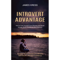 Introvert advantage: How to Free Yourself From Shyness and Social Anxiety, Build Confidence and Charisma (Succeed as an Introvert and Achieve Self Est