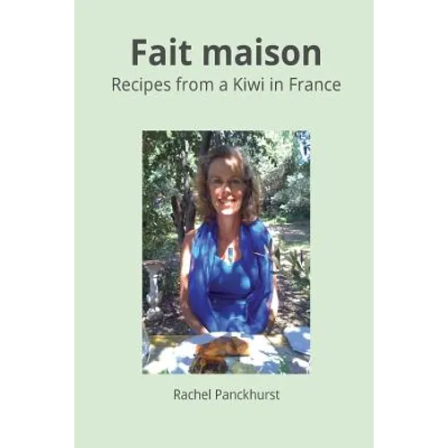 Fait Maison.: Recipes from a Kiwi in France.