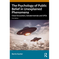 The Psychology of Public Belief in Unexplained Phenomena: Close Encounters, Extraterrestrials and UFOs