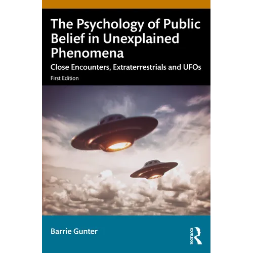 The Psychology of Public Belief in Unexplained Phenomena: Close Encounters, Extraterrestrials and UFOs