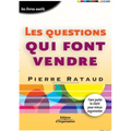 Les questions qui font vendre: Faire parler le client pour mieux argumenter
