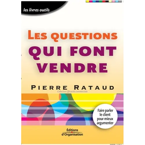 Les questions qui font vendre: Faire parler le client pour mieux argumenter