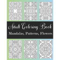 Adult Coloring Book: Mandalas, Patterns, Flowers: Amazing Designs Coloring Book For Stress Relieving, Relaxation, Fun, Soul Healing For Men