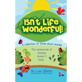 Isn't Life Wonderful!: A collection of three short stories