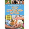Der komplette Ratgeber zur Meerschweinchenhaltung: Alles über Rassen, Training, Ausstattung, Umgang, Verhalten, Bindung, Körpersprache, Fütterung, Pfl