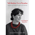 Tell Mother I'm in Paradise: Memoirs of a Political Prisoner in El Salvador
