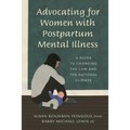 Advocating for Women with Postpartum Mental Illness: A Guide to Changing the Law and the National Climate