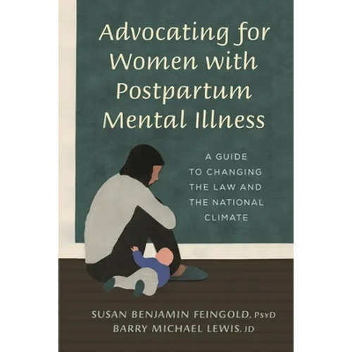 Advocating for Women with Postpartum Mental Illness: A Guide to Changing the Law and the National Climate
