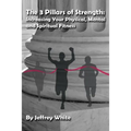 The 3 Pillars of Strength: Improving Your Physical, Mental and Spiritual Fitness