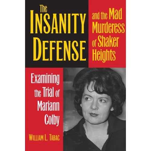 The Insanity Defense and the Mad Murderess of Shaker Heights: Examining the Trial of Mariann Colby