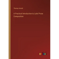 A Practical Introduction to Latin Prose Composition