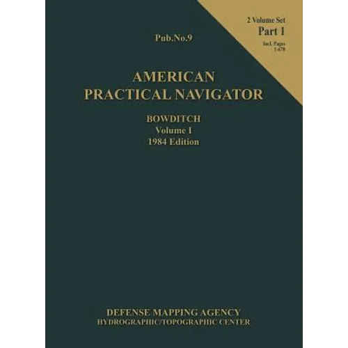 American Practical Navigator BOWDITCH 1984 Edition Vol1 Part 1