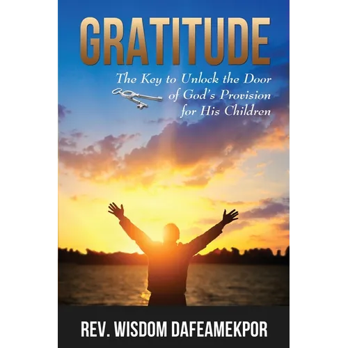 Gratitude: The Key to Unlock the Door of God's Provision for His Children