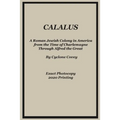 Calalus: A Roman Jewish Colony in America from the Time of Charlemagne Through Alfred the Great - Exact Photocopy 2020 Reprinti
