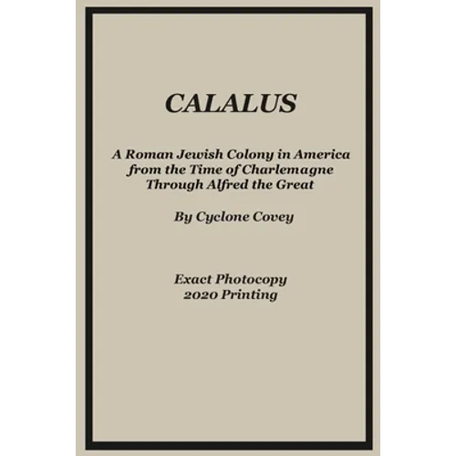 Calalus: A Roman Jewish Colony in America from the Time of Charlemagne Through Alfred the Great - Exact Photocopy 2020 Reprinti