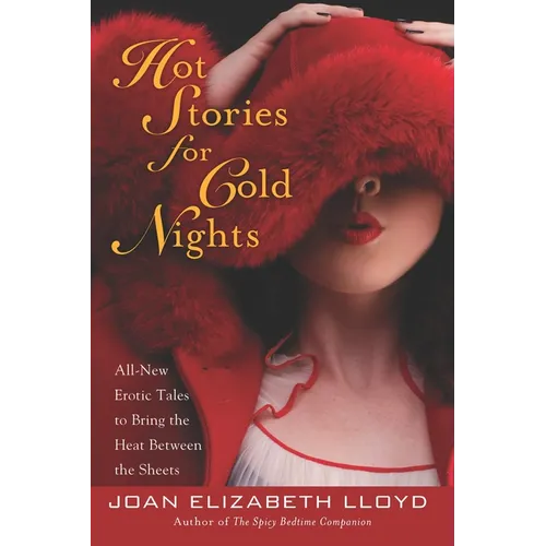 Hot Stories for Cold Nights: All-New Erotic Tales to Bring the Heat Between the Sheets