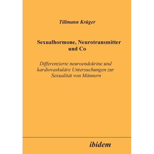 Sexualhormone, Neurotransmitter und Co. Differenzierte Neuroendokrine und kardiovaskuläre Untersuchungen zur Sexualität von Männern