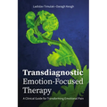 Transdiagnostic Emotion-Focused Therapy: A Clinical Guide for Transforming Emotional Pain