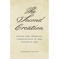 The Second Creation: Fixing the American Constitution in the Founding Era