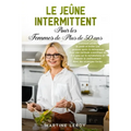 Le Jeûne Intermittent pour Les Femmes de Plus de 50 Ans: Comment perdre du poids et brûler Les graisses après la ménopause Avec une méthode scientifiq