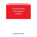 The ancient history of the Egyptians, Carthaginians, Assyrians, Babylonians, Medes and Persians, Grecians and Macedonians. Including a history of the
