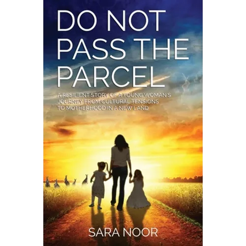 Do Not Pass the Parcel: A Woman's Journey Of Motherhood In a New Land