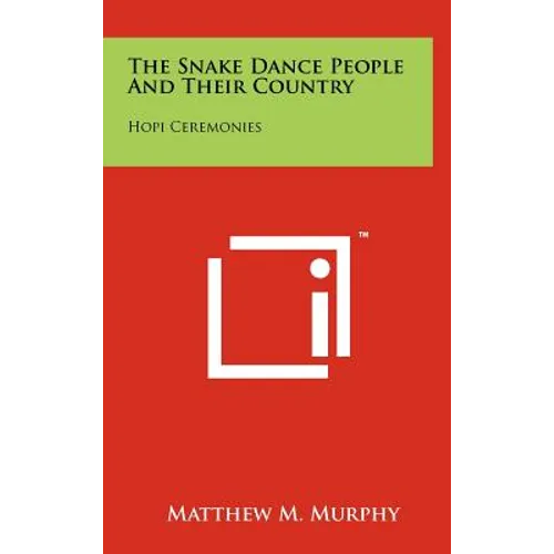The Snake Dance People and Their Country: Hopi Ceremonies