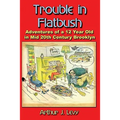 Trouble in Flatbush: The Adventures of a 12 Year Old in Mid 20th Century Brooklyn