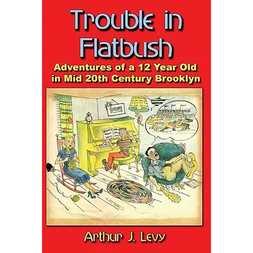 Trouble in Flatbush: The Adventures of a 12 Year Old in Mid 20th Century Brooklyn