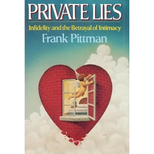 Private Lies: Infidelity and the Betrayal of Intimacy