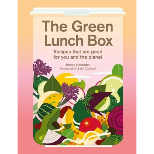 The Green Lunch Box: Recipes That Are Good for You and the Planet