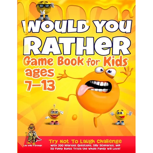 Would You Rather Game Book for Kids Ages 7-13: Try Not To Laugh Challenge with 200 Hilarious Questions, Silly Scenarios, and 50 Funny Bonus Trivia the