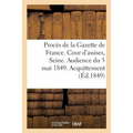 Procès de la Gazette de France. Cour d'Assises de la Seine. Audience Du 5 Mai 1849. Acquittement