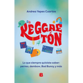Reggaeton. Lo Que Siempre Quisiste Saber: Perreo, Dembow, Bad Bunny Y Más (Spanish Edition)