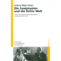 Die Sowjetunion Und Die Dritte Welt: Udssr, Staatssozialismus Und Antikolonialismus Im Kalten Krieg 1945-1991