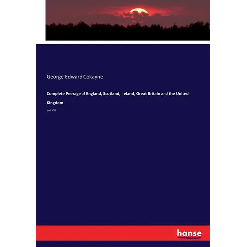 Complete Peerage of England, Scotland, Ireland, Great Britain and the United Kingdom: Vol. VIII