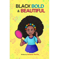 Black, Bold & Beautiful: A children book about acceptance, A black girl in love with herself, standing up to bullying, embracing everyone for w