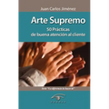 Arte Supremo: 50 Prácticas de Buena Atención Al Cliente