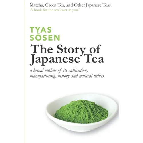 The Story of Japanese Tea: a broad outline of its cultivation, manufacturing, history and cultural values