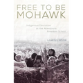 Free to Be Mohawk: Indigenous Education at the Akwesasne Freedom School