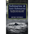 Submarine and Anti-Submarine: the Allied Under-Sea Conflict During the First World War