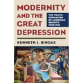 Modernity and the Great Depression: The Transformation of American Society, 1930-1941