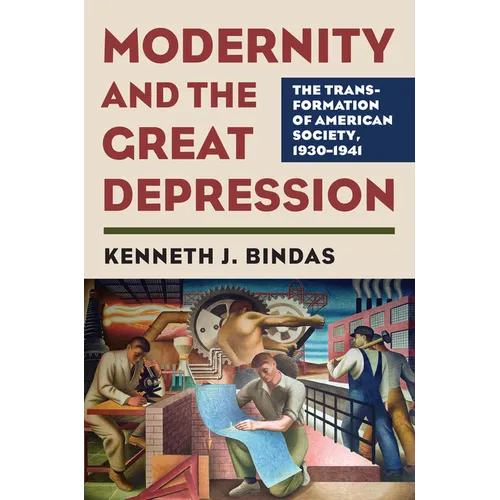 Modernity and the Great Depression: The Transformation of American Society, 1930-1941