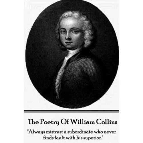 The Poetry of William Collins: "Always mistrust a subordinate who never finds fault with his superior."