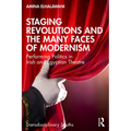 Staging Revolutions and the Many Faces of Modernism: Performing Politics in Irish and Egyptian Theatre