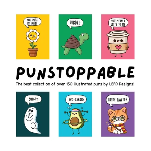 Punstoppable: The Best Collection of Over 130 Illustrated Puns by LEFD Designs! (The Perfect Gift for Pun Lovers)