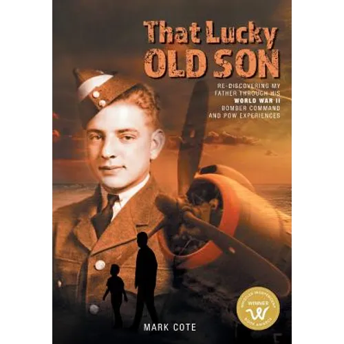 That Lucky Old Son: Re-discovering My Father Through His World War II Bomber Command and POW Experiences